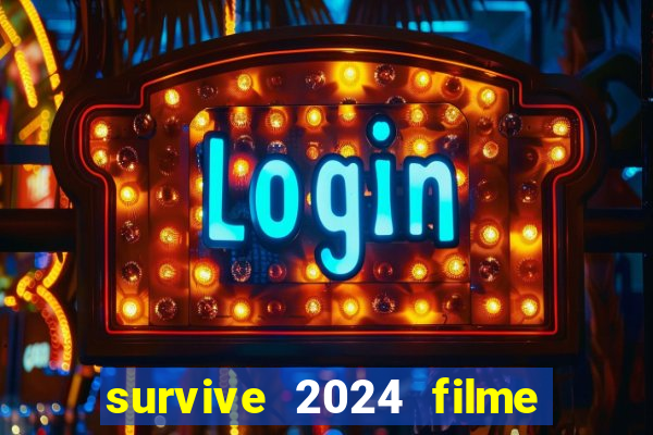 survive 2024 filme completo dublado